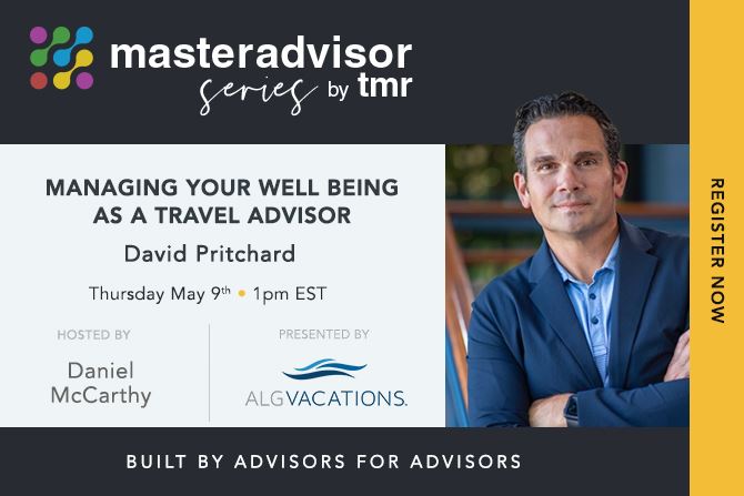 May 9th at 1pm Eastern TMR MasterAdvisor Series: Managing Your Well Being As a Travel Advisor