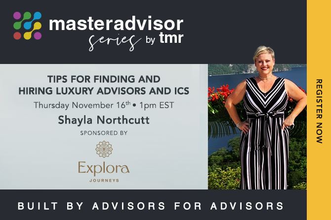 MasterAdvisor Series by TMR November 16th at 1pm: Tips for Finding and Hiring Luxury Advisors and ICs, Presented by Explora Journeys